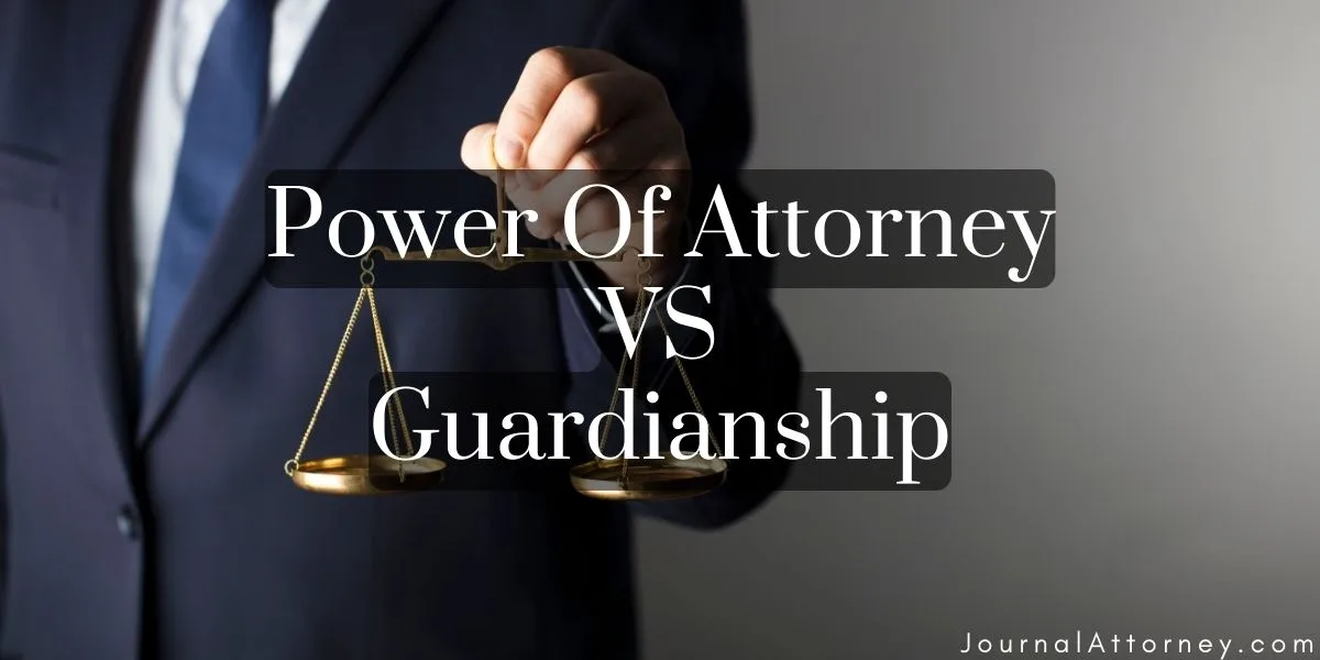Power of Attorney vs Guardianship: Decoding the Differences